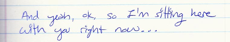 Aliza's journal entry #6 of several: And yeah, ok, so I'm sitting here with you right now...