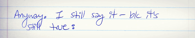 Aliza's journal entry #13 of several: Anyway - I still say it because it's still true